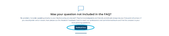 Screenshot of Skyline Living Residents’ FAQ Page, indicating where you can click on the Feedback Form button to submit your issue or question to head office if the answer was not found in the FAQ data base 